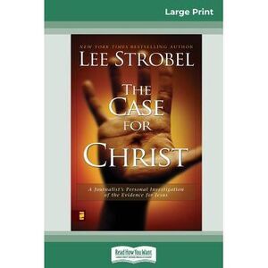 Case for Christ: A Journalists Personal Investigation of the Evidence for Jesus